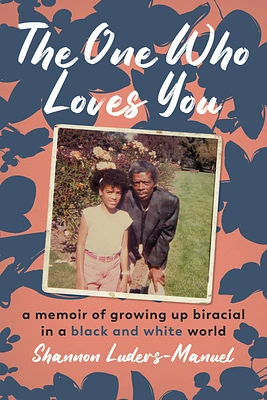 The One Who Loves You: A Memoir of Growing Up Biracial in a Black and White World (Hardcover)