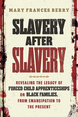 Slavery After Slavery: Revealing the Legacy of Forced Child Apprenticeships on Black Families, from Emancipation to the Present (Hardcover)