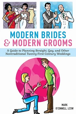 Modern Brides & Modern Grooms: A Guide to Planning Straight, Gay, and Other Nontraditional Twenty-First-Century Weddings (Hardcover)