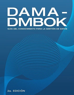 Dama-Dmbok: Guía Del Conocimiento Para La Gestión De Datos (Paperback)