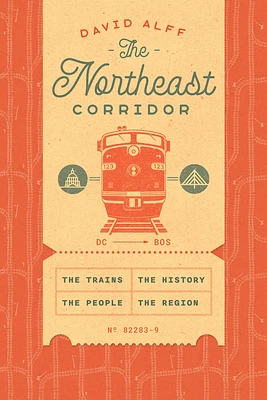 The Northeast Corridor: The Trains, the People, the History, the Region (Hardcover)