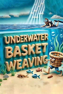 Underwater Basket Weaving: A Submerged Craft (Paperback)