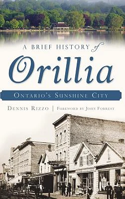 A Brief History of Orillia: Ontario's Sunshine City (Hardcover)