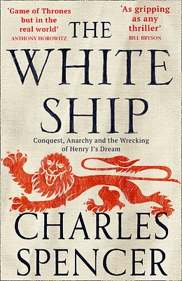 The White Ship: Conquest, Anarchy and the Wrecking of Henry I's Dream (Paperback)