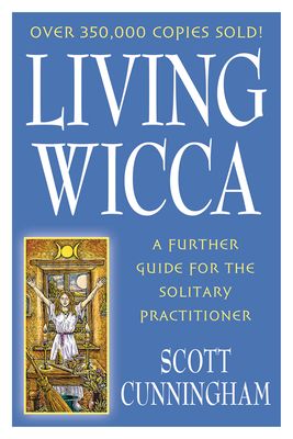 Living Wicca: A Further Guide for the Solitary Practitioner