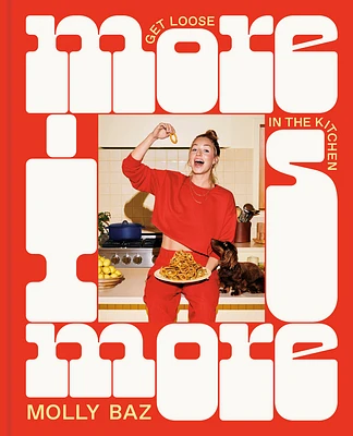 More Is More: Get Loose in the Kitchen: A Cookbook (Hardcover)