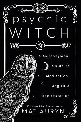 Psychic Witch: A Metaphysical Guide to Meditation, Magick & Manifestation (Paperback)