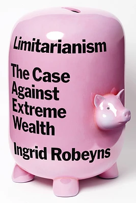 Limitarianism: The Case Against Extreme Wealth (Hardcover)