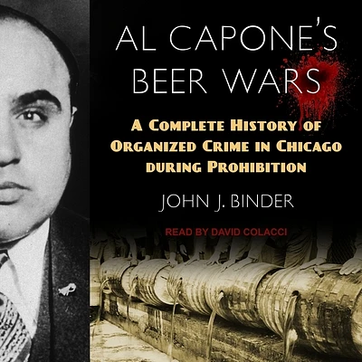 Al Capone's Beer Wars Lib/E: A Complete History of Organized Crime in Chicago During Prohibition (Compact Disc)