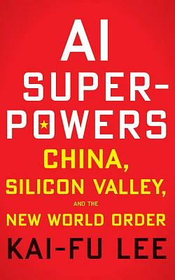 AI Superpowers: China, Silicon Valley