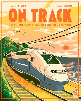 On Track: The remarkable story of how trains have changed our world (Hardcover)