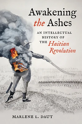 Awakening the Ashes: An Intellectual History of the Haitian Revolution (Paperback)