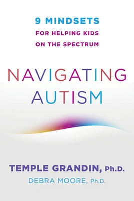 Navigating Autism: 9 Mindsets For Helping Kids on the Spectrum (Paperback)