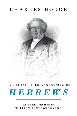 Exegetical Lectures and Sermons on Hebrews (Hardcover)