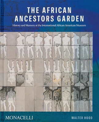 The African Ancestors Garden: History and Memory at the International African American Museum (Hardcover)