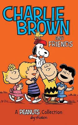 Charlie Brown and Friends: A Peanuts Collection (Peanuts Kids #2) (Hardcover)