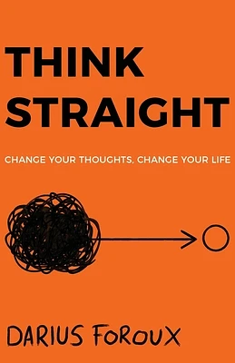 Think Straight: Change Your Thoughts, Change Your Life (Paperback)