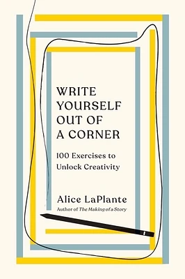 Write Yourself Out of a Corner: 100 Exercises to Unlock Creativity (Paperback)