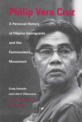 Philip Vera Cruz: A Personal History of Filipino Immigrants and the Farmworkers Movement (Paperback)