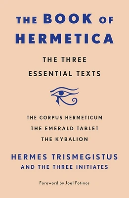 The Book of Hermetica: The Three Essential Texts: The Corpus Hermeticum, The Emerald Tablet, The Kybalion (Paperback)