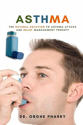 Asthma: The Natural Solution to Asthma Attack and Relief Management Therapy (Paperback)