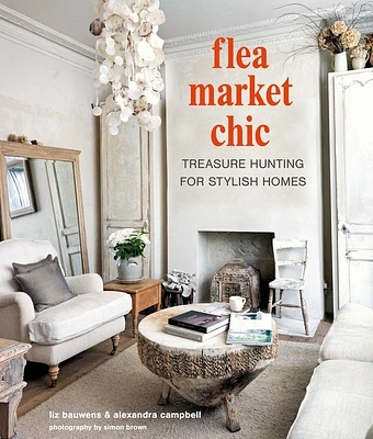 Flea Market Chic: Treasure hunting for stylish homes (Hardcover)