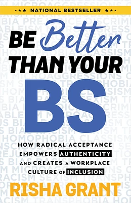 Be Better Than Your BS: How Radical Acceptance Empowers Authenticity and Creates a Workplace Culture of Inclusion (Paperback)