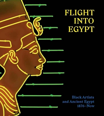 Flight into Egypt: Black Artists and Ancient Egypt, 1876-Now (Hardcover)