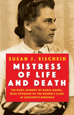 Mistress of Life and Death: The Dark Journey of Maria Mandl, Head Overseer of the Women's Camp at Auschwitz- Birkenau (Hardcover)