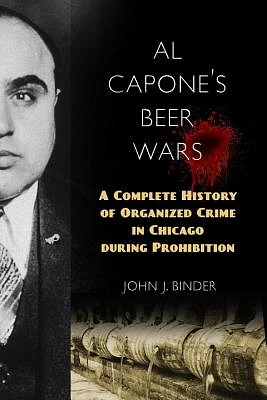 Al Capone's Beer Wars: A Complete History of Organized Crime in Chicago during Prohibition (Hardcover)