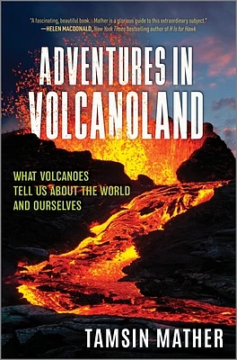 Adventures in Volcanoland: What Volcanoes Tell Us about the World and Ourselves (Hardcover)