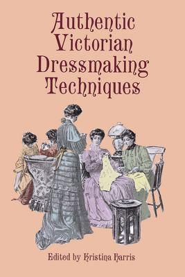 Authentic Victorian Dressmaking Techniques (Dover Fashion and Costumes) (Paperback)