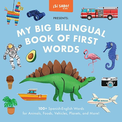 My Big Bilingual Book of First Words: 100+ English-Spanish Words for Animals, Foods, Vehicles, Planets, and More! (Sí Sabo Kids #3) (Hardcover)