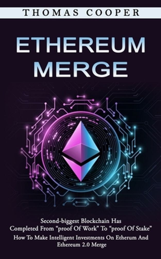 Thomas Cooper Ethereum Merge: Second-biggest Blockchain Has Completed From  proof Of Work To proof Of Stake (How To Make Intelligent Investments On E