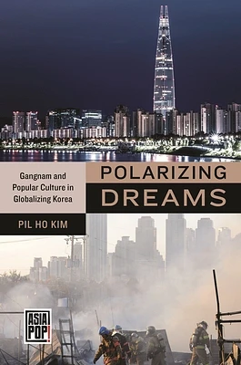 Polarizing Dreams: Gangnam and Popular Culture in Globalizing Korea (Hardcover)