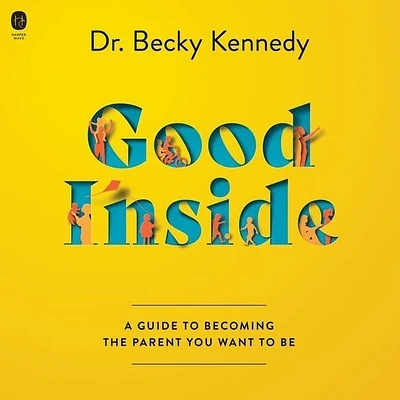 Good Inside: A Guide to Becoming the Parent You Want to Be (Compact Disc)