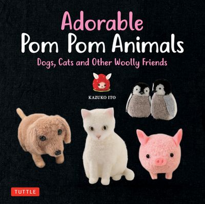 Adorable POM POM Animals: Dogs, Cats and Other Woolly Friends (Paperback)