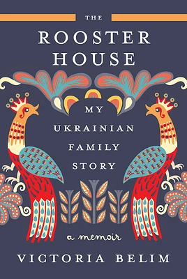 The Rooster House: My Ukrainian Family Story: A Memoir (Hardcover)