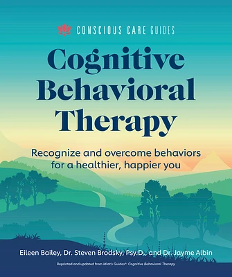 Cognitive Behavioral Therapy: Recognize and Overcome Behaviors for a Healthier, Happier You (Conscious Care Guides) (Paperback)