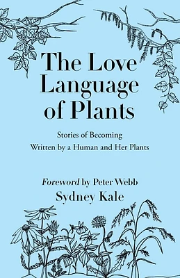 The Love Language of Plants: Stories of Becoming Written by a Human and Her Plants (Paperback)