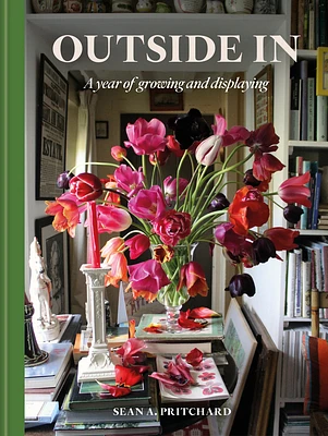 Outside In: A year of growing and displaying (Hardcover)