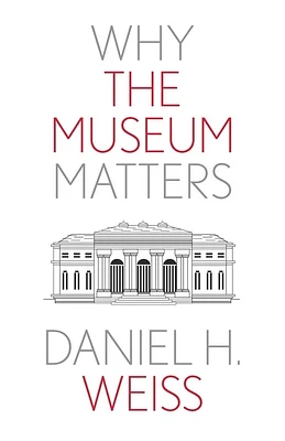 Why the Museum Matters (Why X Matters Series) (Paperback)