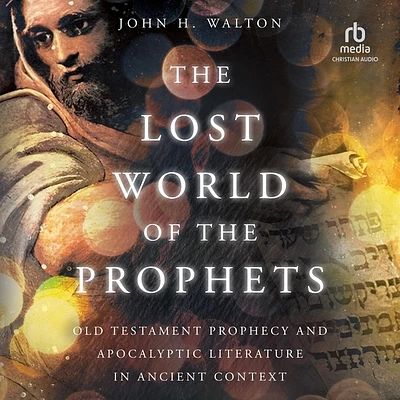 The Lost World of the Prophets: Old Testament Prophecy and Apocalyptic Literature in Ancient Context (MP3 CD)