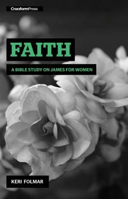 Faith: A Bible Study on James for Women (Spiral)