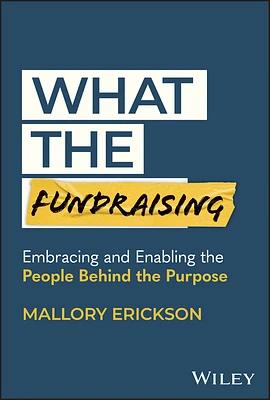 What the Fundraising: Embracing and Enabling the People Behind the Purpose (Hardcover)