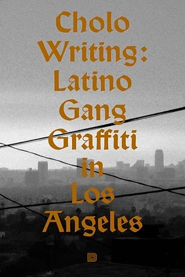 Cholo Writing: Latino Gang Graffiti in Los Angeles: Hardcover Edition (Hardcover)