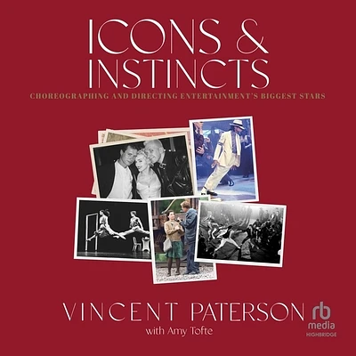 Icons and Instincts: Choreographing and Directing Entertainment's Biggest Stars (MP3 CD)