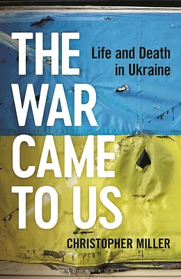 The War Came To Us: Life and Death in Ukraine -- A Waterstones Book of the Year 2023 (Hardcover)