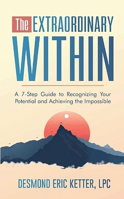 The Extraordinary Within: A 7-Step Guide to Recognizing Your Potential and Achieving the Impossible (Paperback)