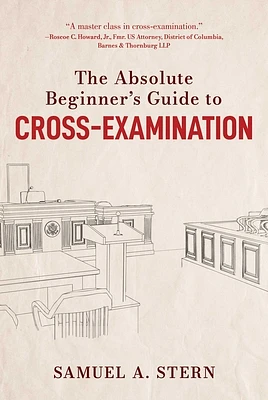 The Absolute Beginner's Guide to Cross-Examination (Hardcover)